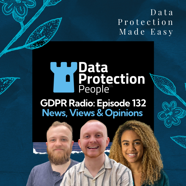 GDPR Radio - Episode 132