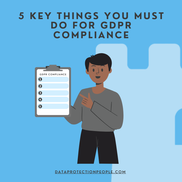 5 Key Things You Must Do for GDPR Compliance