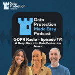 GDPR Radio - Episode 191 A Deep Dive into Data Protection News