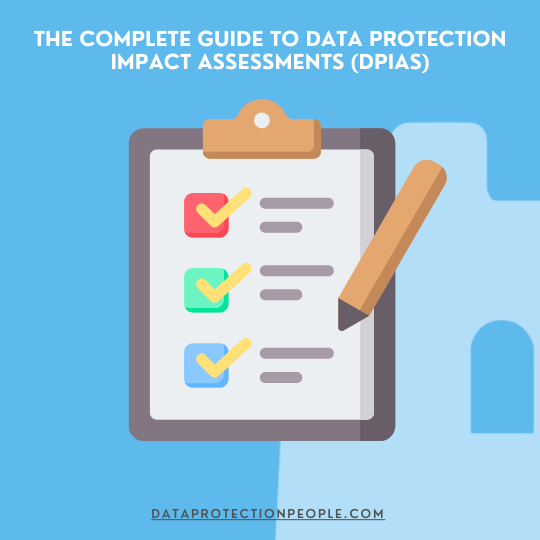 The Complete Guide to Data Protection Impact Assessments (DPIAs)