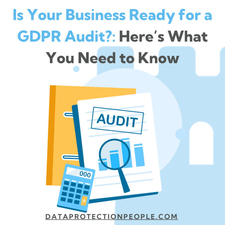 Is Your Business Ready for a GDPR Audit Here’s What You Need to Know