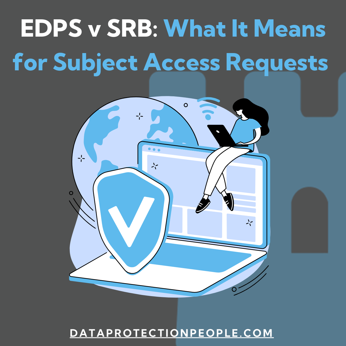 EDPS v SRB What It Means for Subject Access Requests