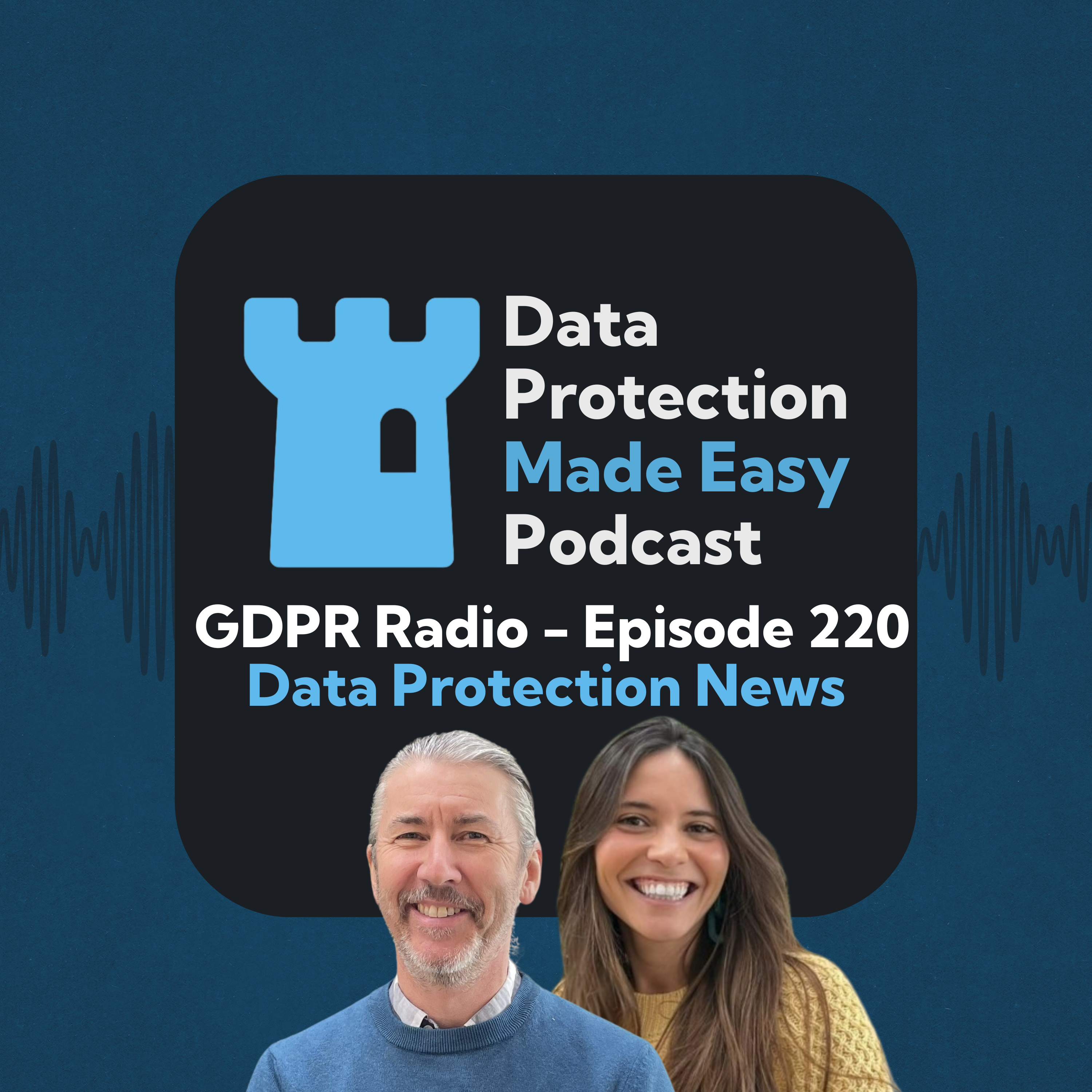 _GDPR Radio - Episode 220 Data Protection News