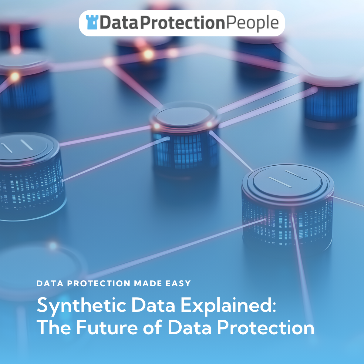 Synthetic Data Explained: The Future of Data Protection