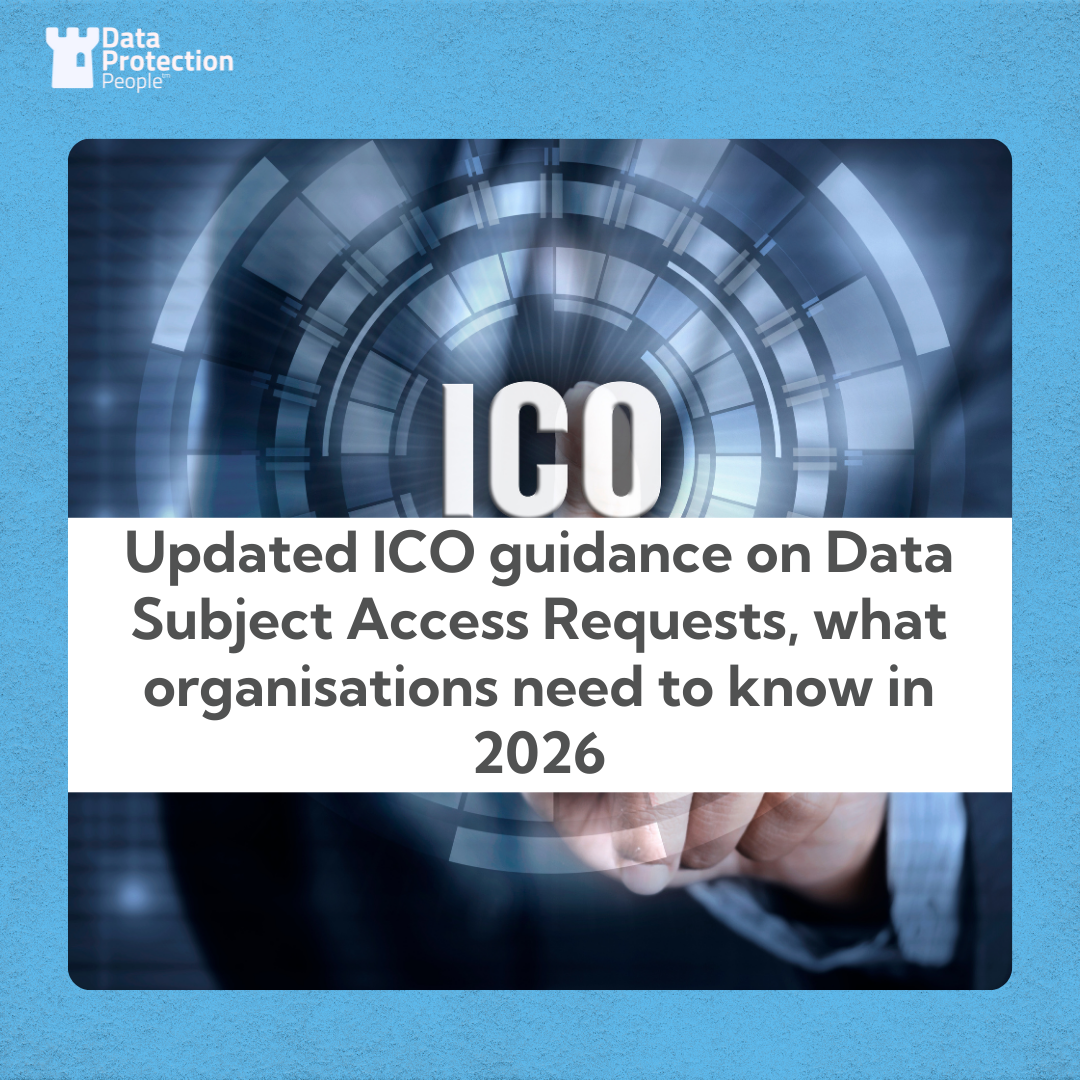 Updated ICO guidance on Data Subject Access Requests, what organisations need to know in 2026