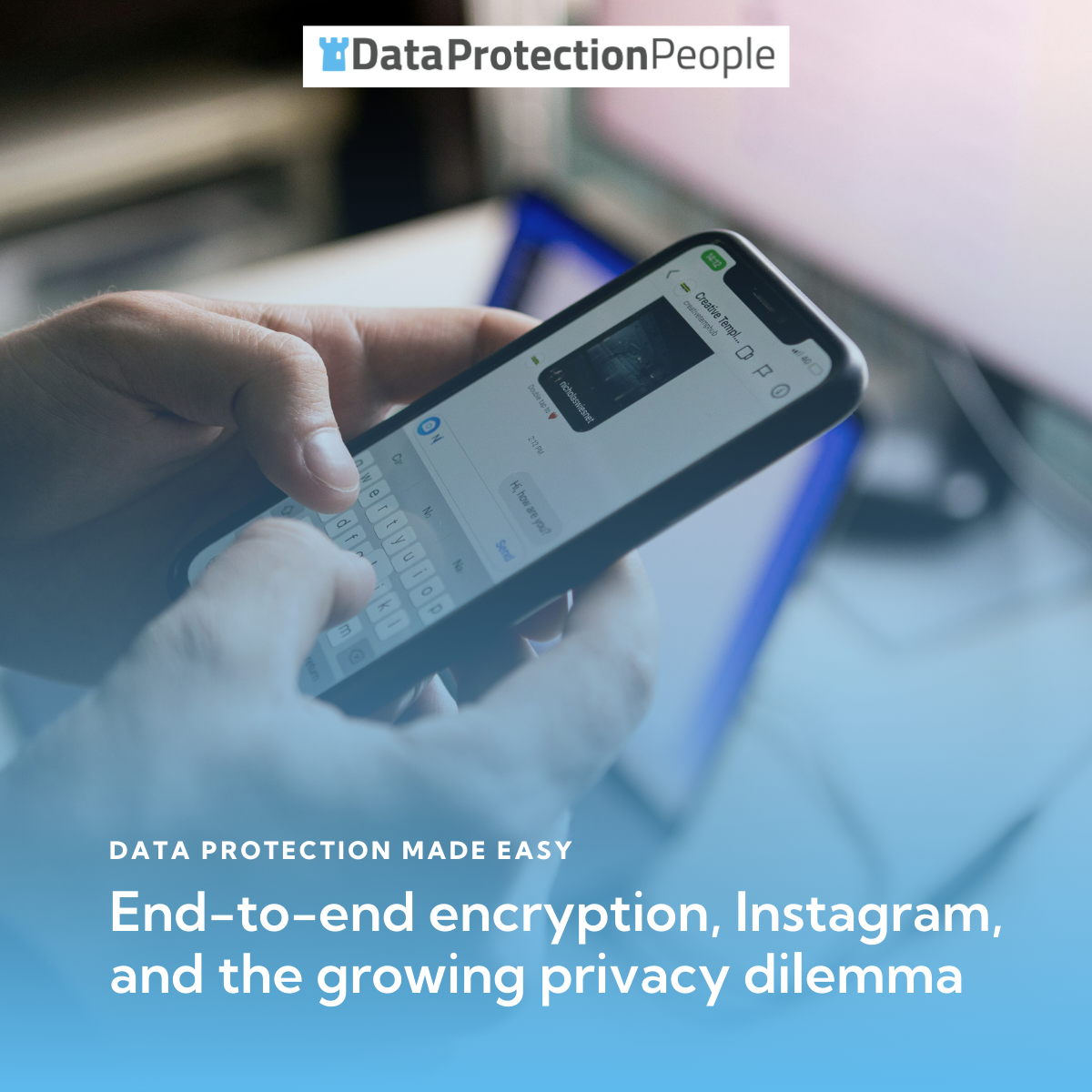 End-to-end encryption, Instagram, and the growing privacy dilemma