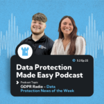 s2 ep 22 GDPR Radio - Data Protection News of the Week