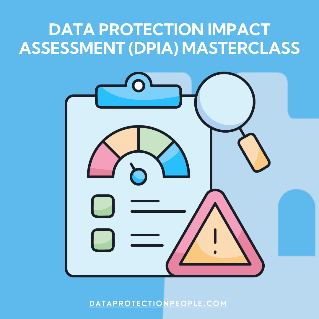 Data Protection Impact Assessment (DPIA) Masterclass