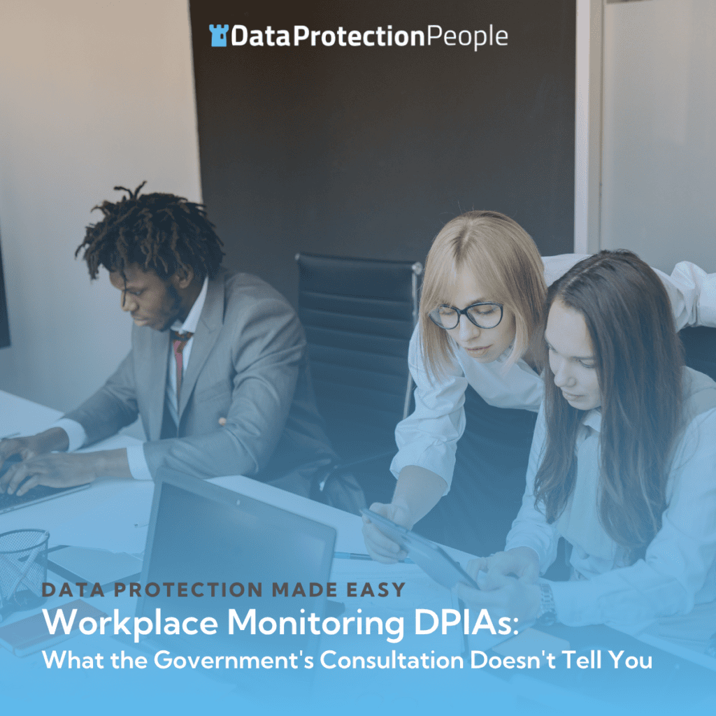 Workplace Monitoring DPIAs: What the Government's Consultation Doesn't Tell You