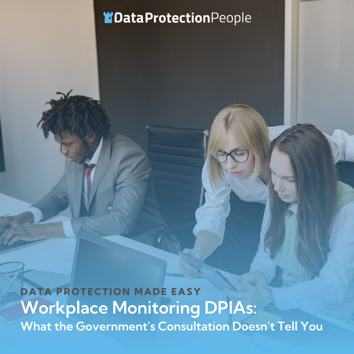 Workplace Monitoring DPIAs: What the Government's Consultation Doesn't Tell You